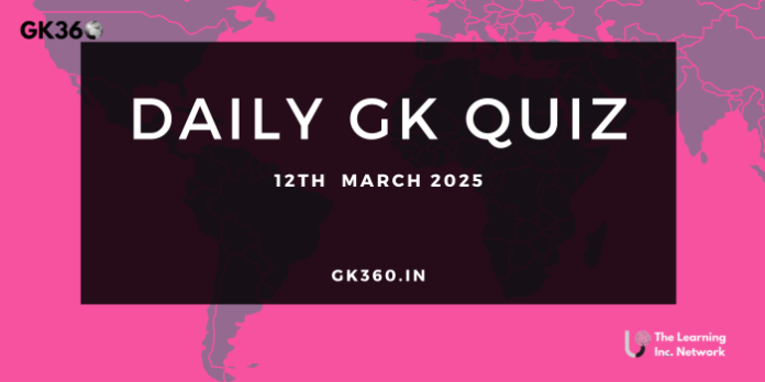 Current Affairs Quiz 12th March 2025