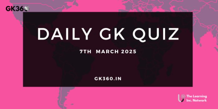 Current Affairs Quiz 7th March 2025