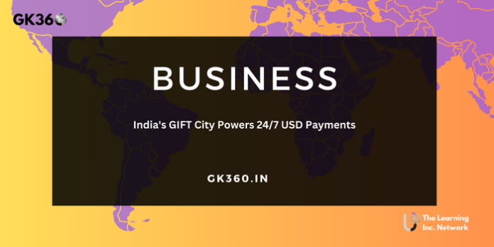 India GIFT City Powers 24/7 USD Payments