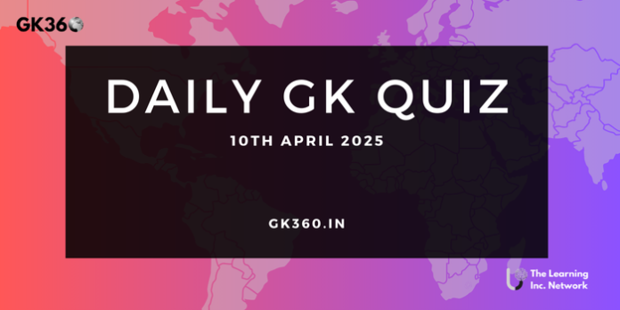 Current Affairs Quiz 10th Apr 2025