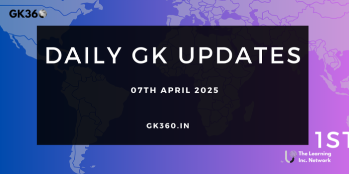 Daily Current Affairs 07th April 2025