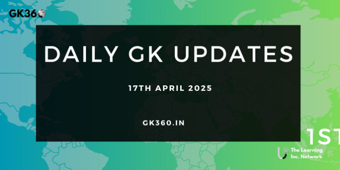 Daily Current Affairs 17th April 2025