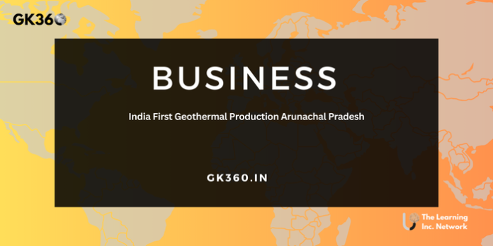 India First Geothermal Production Arunachal Pradesh