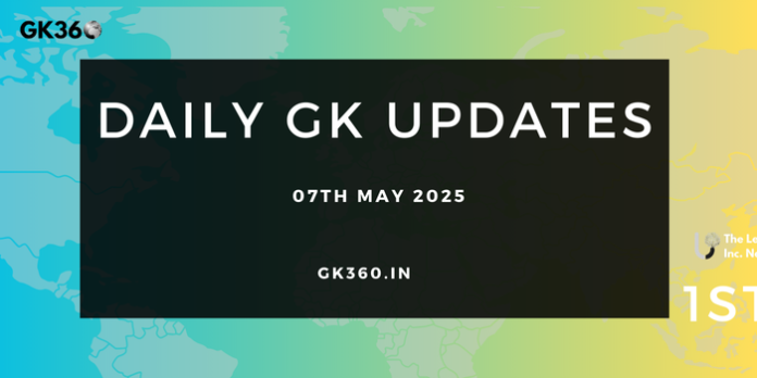 Daily Current Affairs 07th May 2025