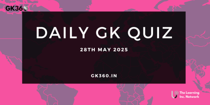 Current Affairs Quiz 28th May 2025